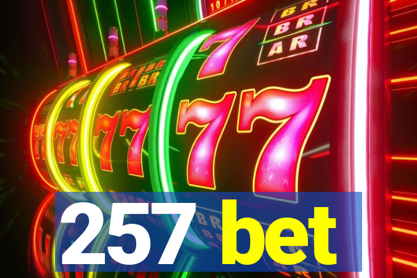 257 bet